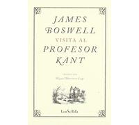 Boswell, J: James Boswell Visita Al Profesor Kant