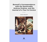 Boswell's Correspondence with the Honourable Andrew Erskine, and His Journal of a Tour to Corsica