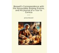 Boswell's Correspondence with the Honourable Andrew Erskine, and His Journal of a Tour to Corsica