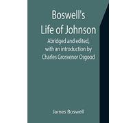 Boswell's Life Of Johnson; Abridged And Edited, With An Introduction By Charles Grosvenor Osgood