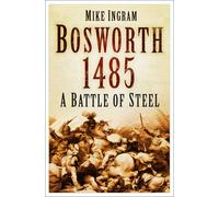 Bosworth 1485: A Battle Of Steel