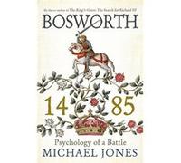 Bosworth 1485 Michael Jones Michael Jones (Auteur)