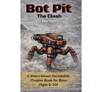 Bot Pit: The Clash: A Short-Vowel Decodable Chapter Book for Boys (Ages 8-10)
