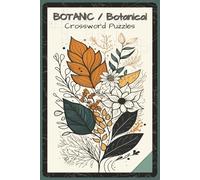 Botanic / Botanical Crossword Puzzles: Crossword Puzzles with Easy to Read about Plants, Flowers, Trees, Herbs, and Botanical Knowledge | 6x9 inches, ... Lovers, Students, and Nature Enthusiasts