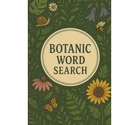 Botanic Word Search: Relaxing Puzzle Book with Plant, Herb & Garden Themes | 6 x 9 inch | 50+ Puzzles | Best for Nature Lovers, Gardeners & Botanical Enthusiasts