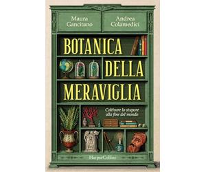 Botanica della meraviglia. Coltivare lo stupore alla fine del mondo