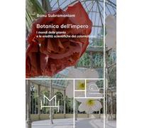 Botanica dell'impero. I mondi delle piante e le eredità scientifiche del colonialismo