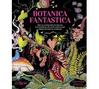 Botanica Fantastica The illustrated guide to fantastical plants from fictional worlds - Kew Royal Botanic Gardens - Welbeck - ebook (ePub) - Livre