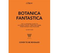 Botanica Fantastica The illustrated guide to fantastical plants from sci-fi and fantasy - Kew Royal Botanic Gardens - Welbeck - ebook (ePub) - Livre