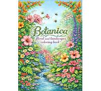 Botanica - floral and landscapes coloring book for adult woman and man: Daily dose of detailed floral pattern for relaxation