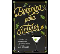 Botánica para cócteles/ The Drunken Botanist: Las Plantas Que Han Dado Origen a Las Mejores Bebidas Del Mundo
