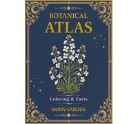 Botanical Atlas, Volume IV: Moon Garden Botanicals: 50 Vintage Botanical Illustrations for Relaxing Coloring