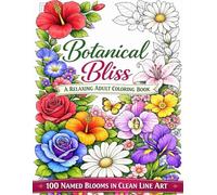 Botanical Bliss: 100 Named Flowers with Positive Affirmations: An Adult Coloring Book of Bold, Easy Floral Line Art for Relaxation and Stress Relief