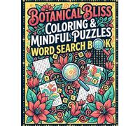 BOTANICAL BLISS COLORING& MINDFUL PUZZLES: 100+ Large Print Word Search Puzzles & Botanical Coloring Pages - Easy-to-Read Floral Brain Games for Stress Relief, Relaxation and Family Fun