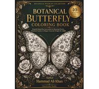 Botanical Butterfly Coloring Book: 40+ Beautiful Butterflies Surrounded by Blooming Flowers, Botanical Gardens & Elegant Grayscale Designs for Adults
