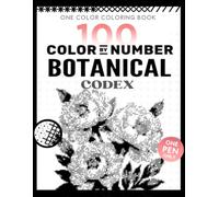 BOTANICAL CODEX: 100 Monochrome Mystery Reveal Coloring Book for Adults - Reveal Hidden Flowers, Wild Plants & Botanical Gardens with One Pen, One ... Calm, Still & Slow Mindfulness Art Experience