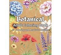 Botanical Coloring Book: Calming and Detailed Flower Designs for Adults • Art Therapy & Shading Practice for Relaxation and Mindfulness
