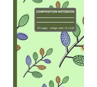 Botanical Composition Notebook: Elegant Nature-Inspired College Ruled Notebook for Students, Teachers, Professionals, Journaling, Note Taking, Writing, Planning, and Daily Organization