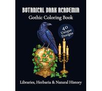 Botanical Dark Academia: Gothic Coloring Book: Libraries, Herbaria & Natural History