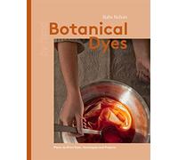 Botanical Dyes: Plant-To-Print Techniques and Tips