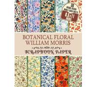 Botanical Floral William Morris: Beautiful Botanical Patterns for DIY Projects, Card Making, Decoupage, and Gift Wrapping
