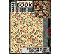 Botanical Floral William Morris Photo Book: Explore 40 Stunning Floral Illustrations Inspired For Home Decor