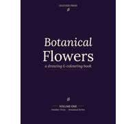 Botanical Flowers: A Drawing & Colouring Book