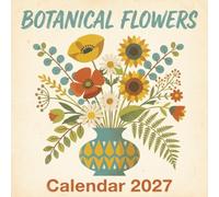 Botanical Flowers Calendar 2027: A Nostalgic Journey Through Nature's Garden: Classic Mid-Century Illustration