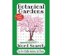 Botanical Gardens Word Search: 55 Relaxing Botanical Garden Word Search Puzzles Featuring Beautiful Flowers, Plants, Trees, Famous Gardens, and Nature-Inspired Fun for Adults, Seniors, and Teens