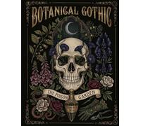 Botanical Gothic: The Poison Garden: Victorian Macabre Botanical Coloring Book for Adults. Poisonous Plants and Gothic Florals. Midnight Edition with Black Backgrounds.