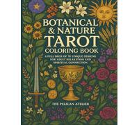Botanical & Nature Tarot Coloring Book: A Full Deck of 78 Unique Designs for Adult Relaxation and Spiritual Connection
