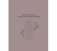 Botanical pasword Book: Minimalist Botanical Foliage Password Keeper | Elegant Leaf Pattern Internet Logbook for Plant Lovers