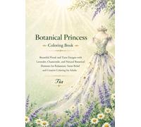 Botanical Princess Coloring Book: Elegant Floral and Tiara Designs with Lavender, Chamomile, and Natural Botanical Elements for Relaxation, Stress Relief, and Creative Coloring for Adults