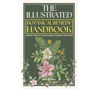 Botanical Remedy Handbook: An Essential Illustrated Guide to Herbal Remedies at Home