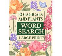 Botanicals and Plants Large Print Word Search: Over 100 Word Search Puzzles with Fun and Interesting Facts for Adults and Seniors - All About Plants, ... | 1900+ Themed Words with Solutions