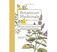 Botanicum medicinale: Le guide illustré des plantes médicinales essentielles