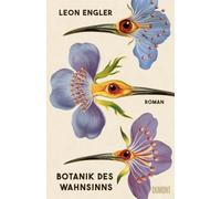 Botanik des Wahnsinns: Roman | 'Ein fantastisches Buch - abgrundtief und doch tröstend. Hab's verschlungen.' Doris Dörrie