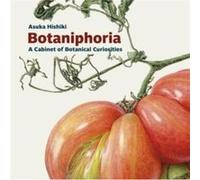 Botaniphoria A Cabinet of Botanical Curiosities by Asuka Hishiki Asuka Hishiki (Auteur)