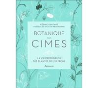 Botanique des cimes Cédric Dentant (Auteur), Sylvain Prudhomme (Préface)