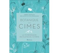 Botanique des cimes: La vie prodigieuse des plantes de l'extrême