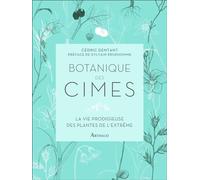 Botanique des cimes: La vie prodigieuse des plantes de l'extrême