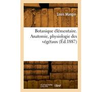 Botanique élémentaire. Anatomie, physiologie des végétaux (Éd.1887)