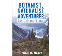 Botanist, Naturalist and Adventurer: My Life and Times