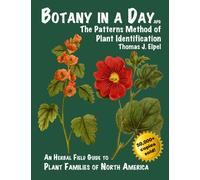 Botany in a Day: The Patterns Method of Plant Identification: An Herbal Field Guide to Plant Families of North America