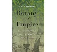 Botany of Empire: Plant Worlds and the Scientific Legacies of Colonialism