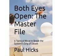 Both Eyes Open: The Master File: A Tactical Move to Break the System’s Grip of Deceit