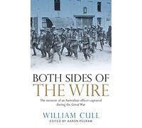 Both Sides of the Wire: The memoir of an Australian officer captured during the Great War