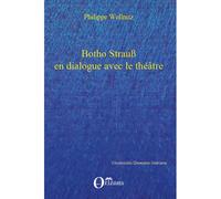 Botho Strauss en dialogue avec le théâtre Autoréférentialité théâtrale dans "Trilogie du revoir" , "Grand et petit" , "Kalldewey, farce" - Philippe Wellnitz - L'harmattan - broché - Etude