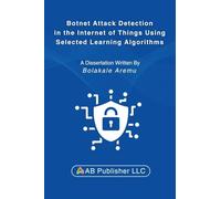 Botnet Attack Detection in the Internet of Things Using Selected Learning Algorithms: A Research Study on Securing IoT Against Cyber Threats Using Machine Learning
