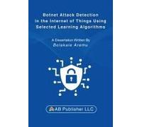 Botnet Attack Detection In The Internet Of Things Using Selected Learning Algorithms: A Research Study On Securing Iot Against Cyber Threats Using Machine Learning